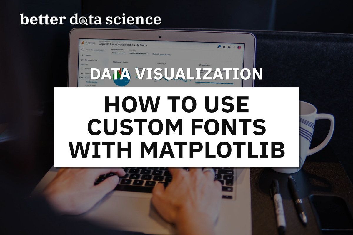 How to Use Custom Fonts with Matplotlib — In 5 Minutes or Less