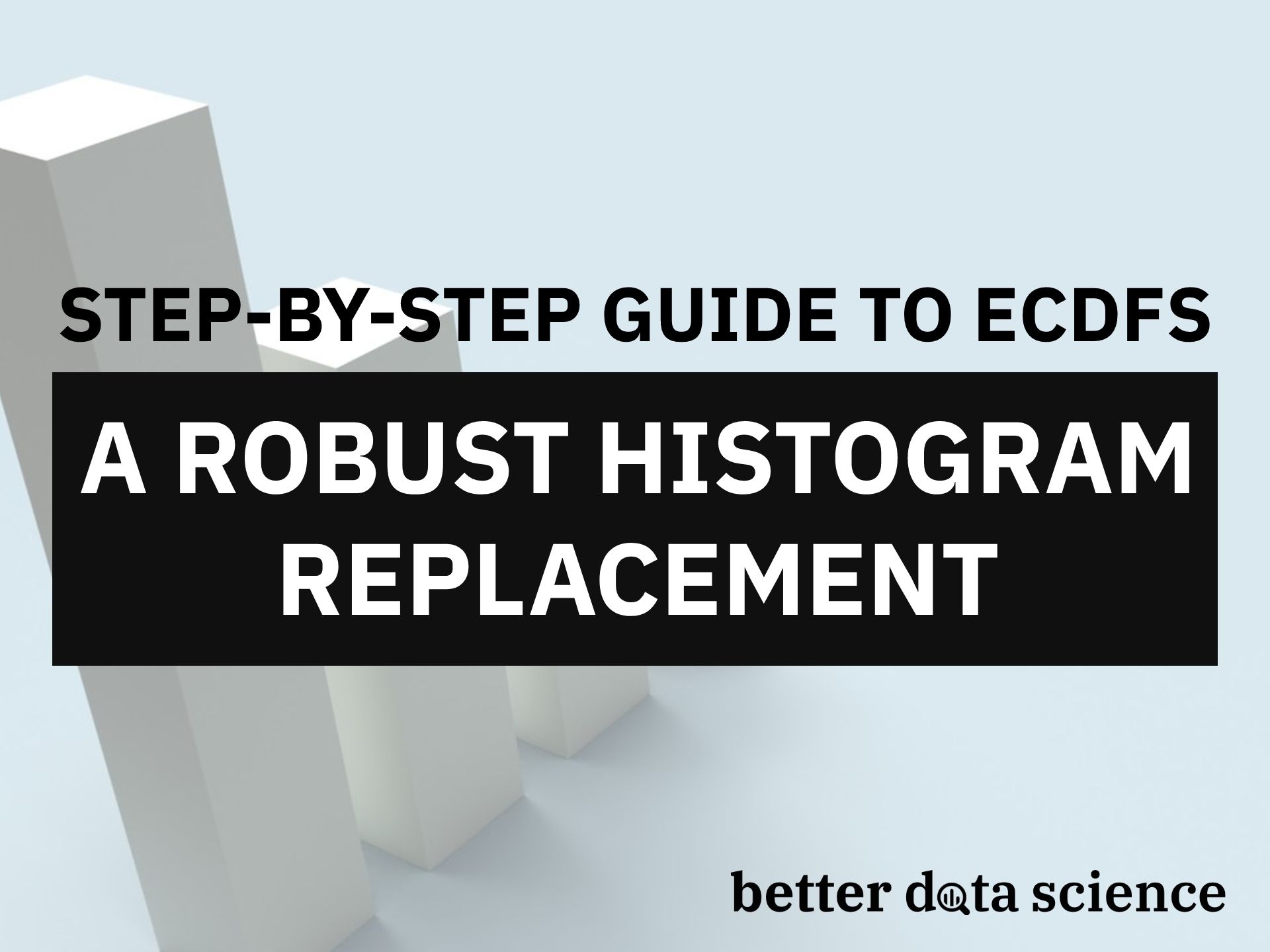 Step-By-Step Guide to ECDFs — A Robust Histogram Replacement
