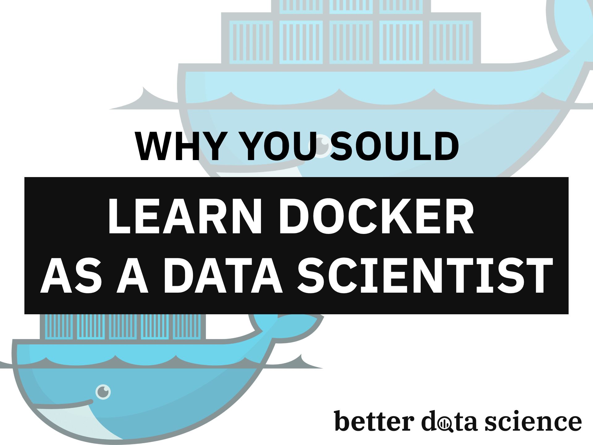 Here’s Why You Should Learn Docker as a Data Scientist