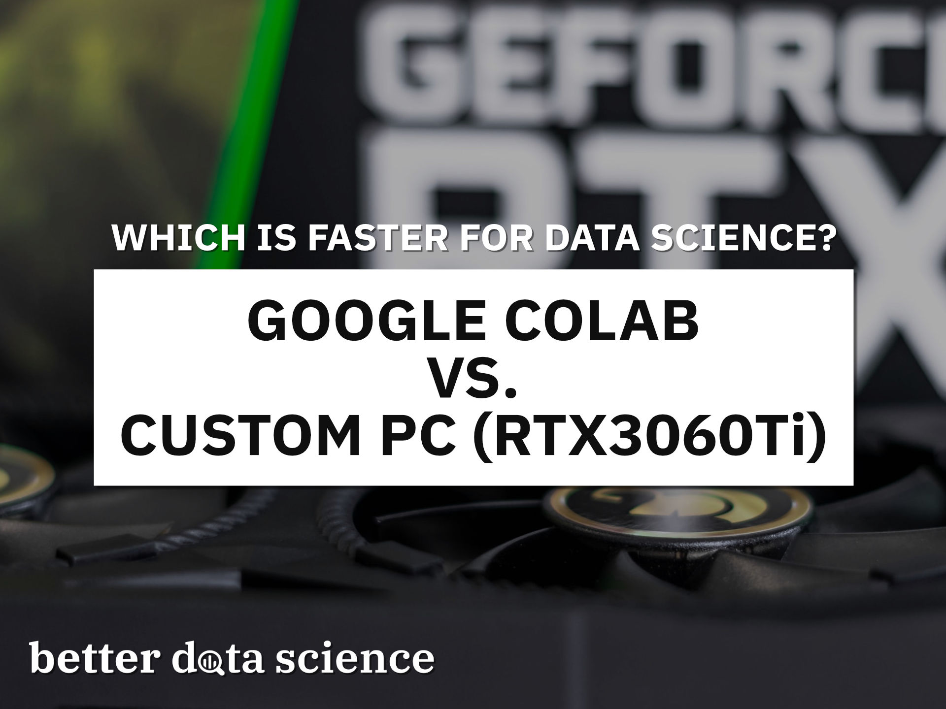 Google Colab vs. RTX3060Ti - Is a Dedicated GPU Better for Deep Learning?