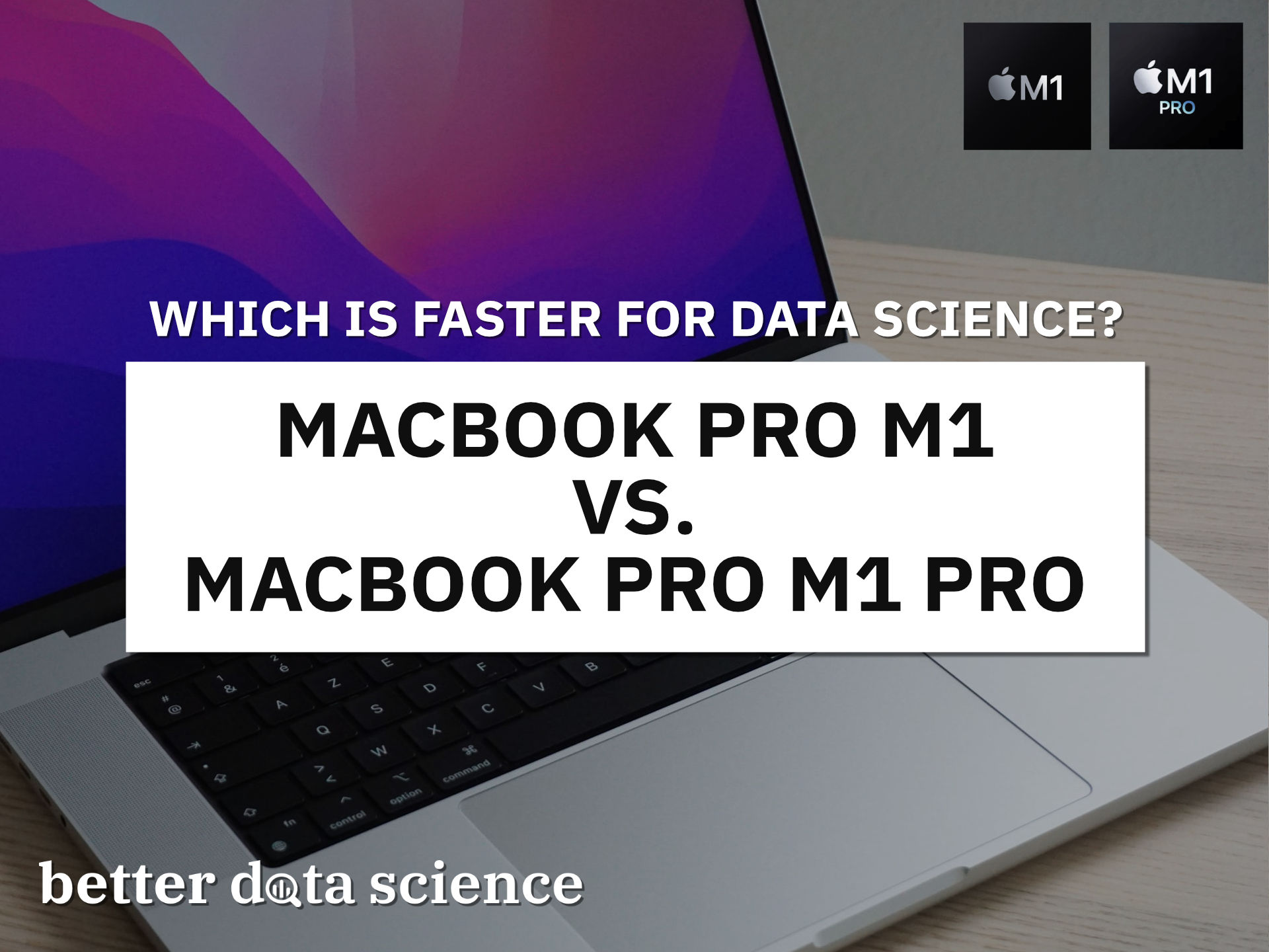 MacBook M1 vs. M1 Pro for Data Science - Is The New Chip Radically Better?