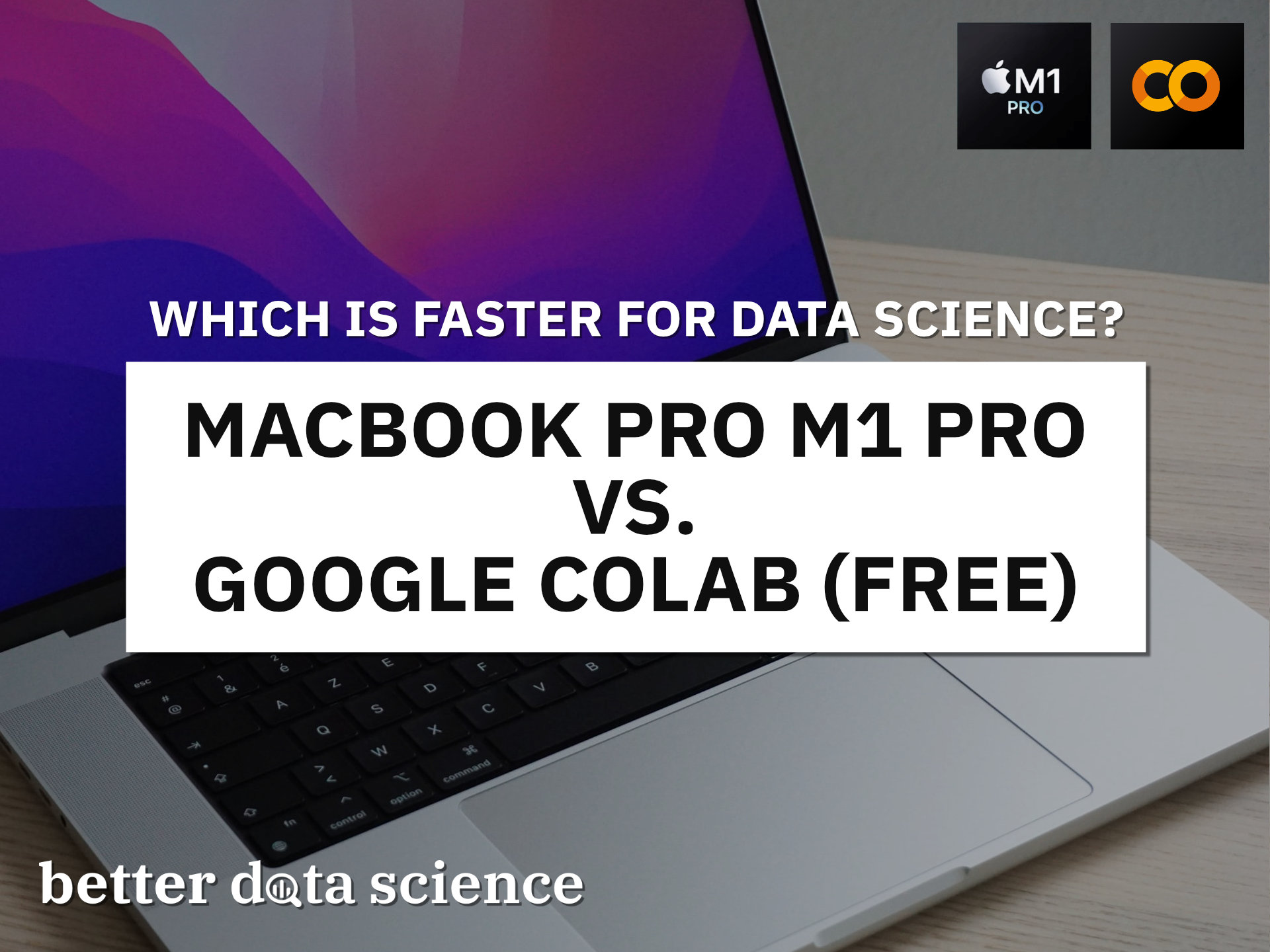 MacBook M1 Pro vs. Google Colab for Data Science - Should You Buy the Latest from Apple?