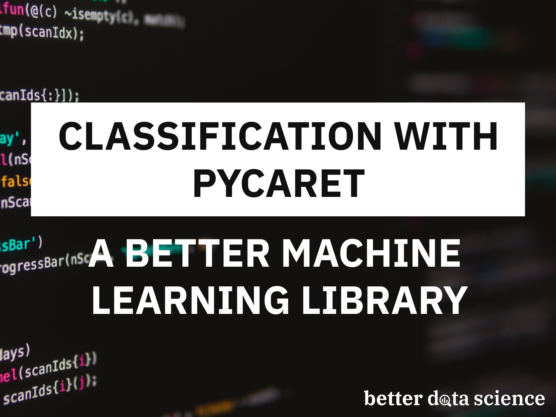 Classification with PyCaret: A better machine learning library