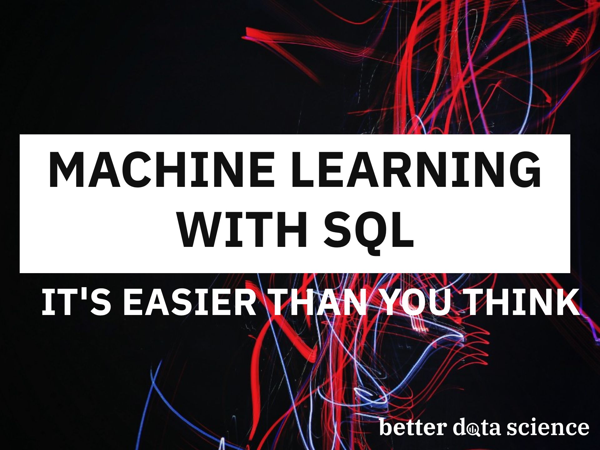 Machine Learning With SQL — It’s Easier Than You Think