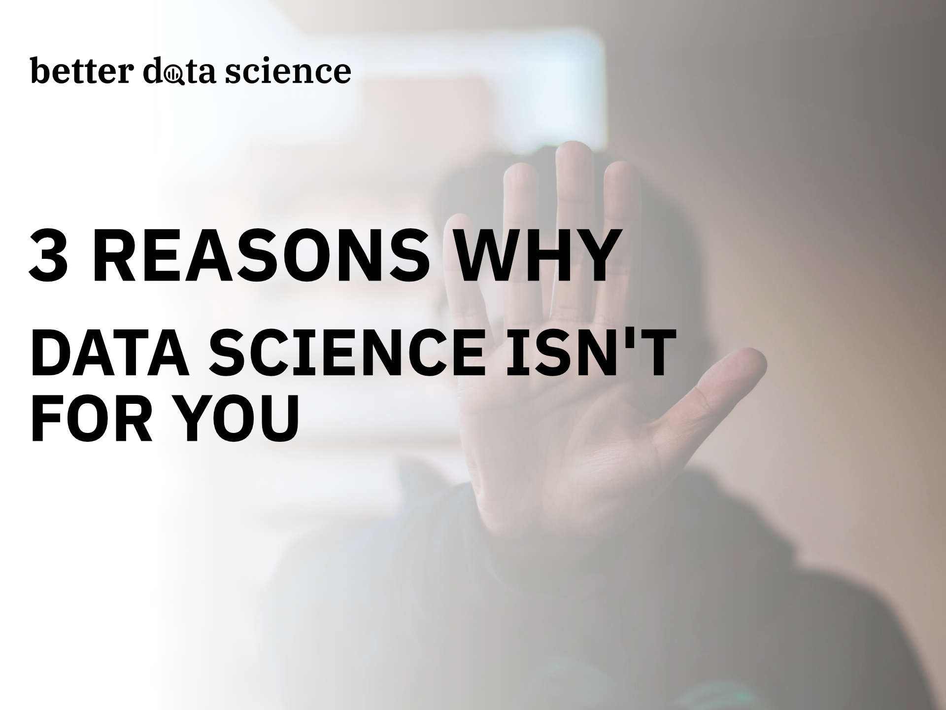 3 Reasons Why You Shouldn't Become a Data Scientist