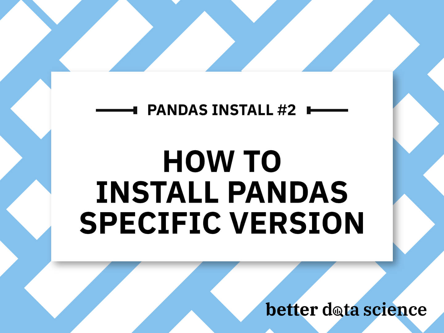 How to Install Pandas Specific Version - With Pip and Anaconda