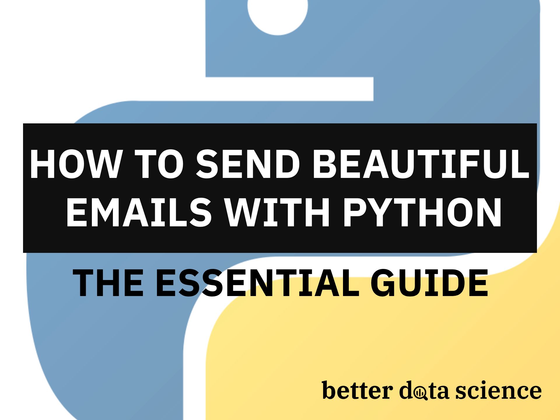 How to Send Beautiful Emails With Python — The Essential Guide