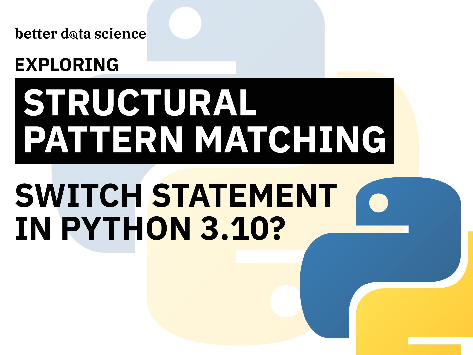 Python Structural Pattern Matching — Top 3 Use Cases To Get You Started