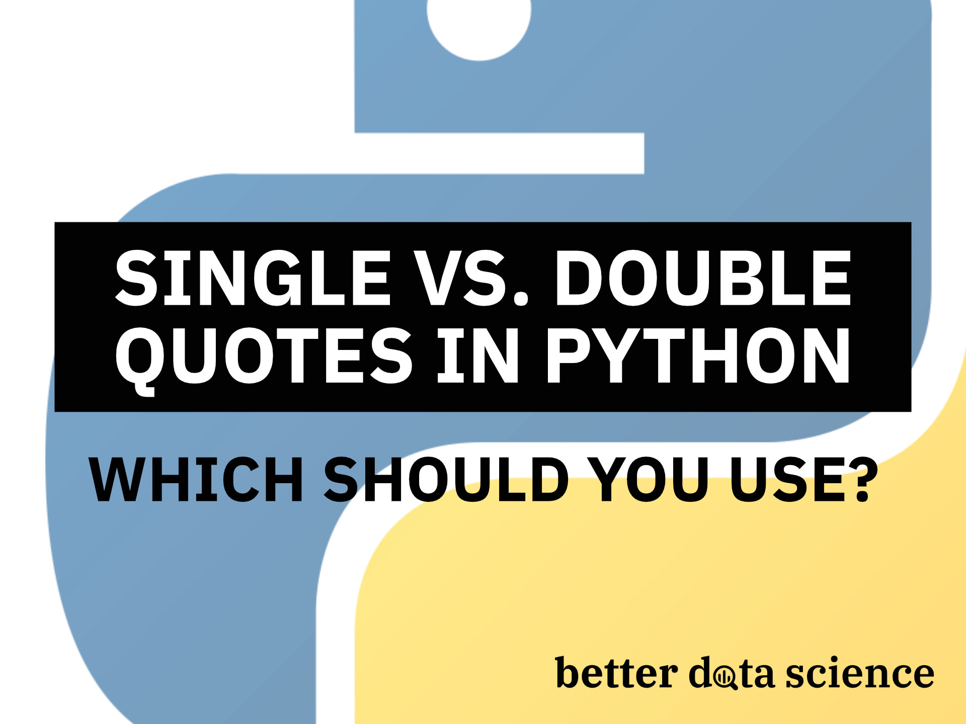 Python Single vs. Double Quotes - Which Should You Use And Why?