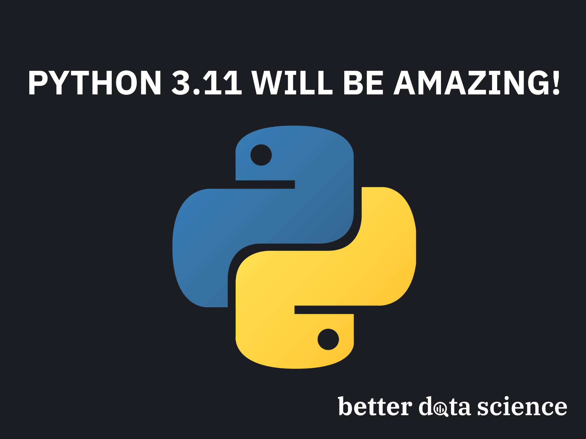 Top 3 Radical New Features in Python 3.11 - Prepare Yourself