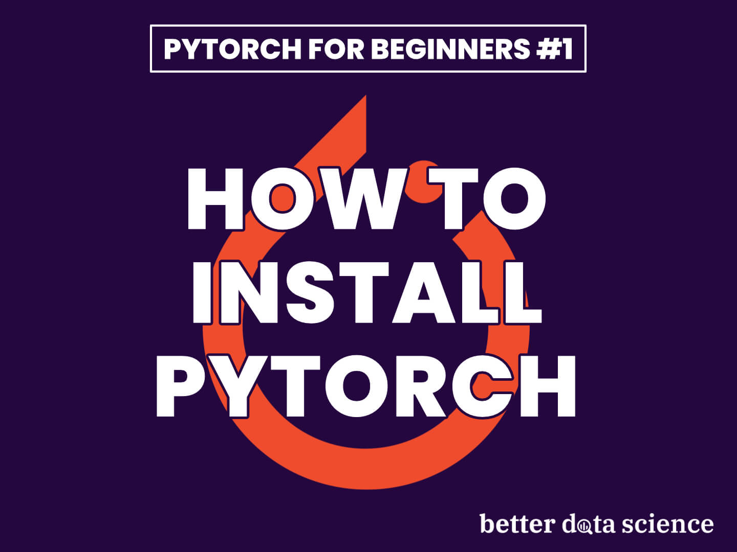 How to Install PyTorch 2+ (Apple M1 Included) - PyTorch for Beginners #1